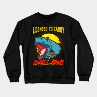 Licensed To Carry Small Arms Funny Dinosaur Pun Crewneck Sweatshirt